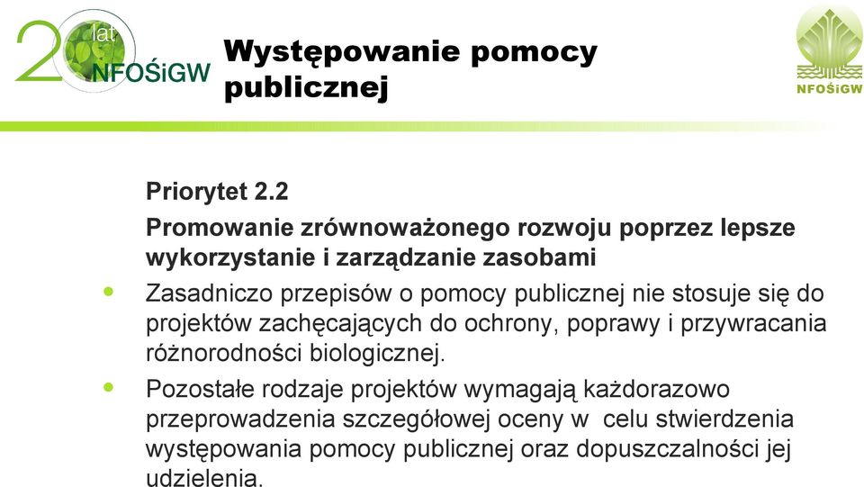 pomocy publicznej nie stosuje się do projektów zachęcających do ochrony, poprawy i przywracania różnorodności