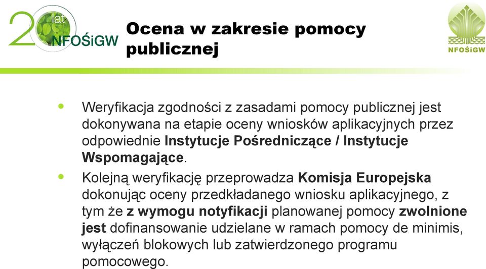 Kolejną weryfikację przeprowadza Komisja Europejska dokonując oceny przedkładanego wniosku aplikacyjnego, z tym że z