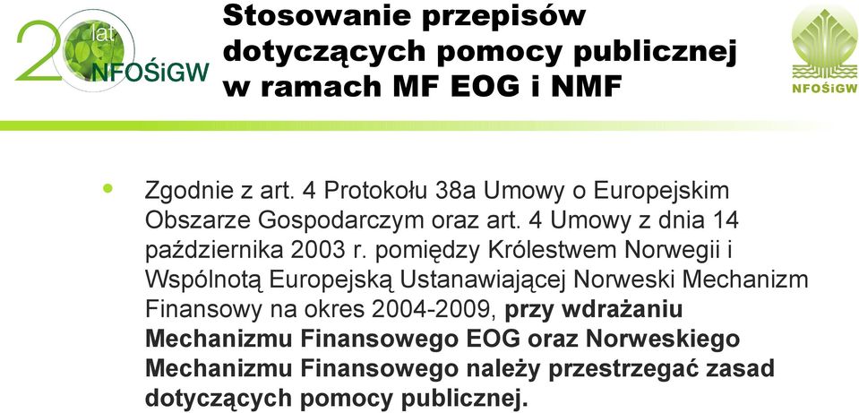 pomiędzy Królestwem Norwegii i Wspólnotą Europejską Ustanawiającej Norweski Mechanizm Finansowy na okres