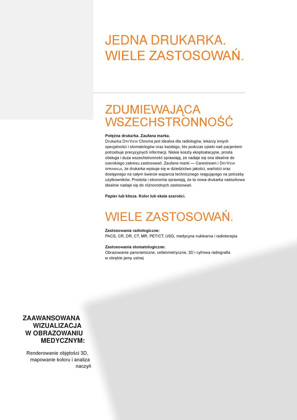 Niskie koszty eksploatacyjne, prosta obsługa i duża wszechstronność sprawiają, że nadaje się ona idealnie do szerokiego zakresu zastosowań.