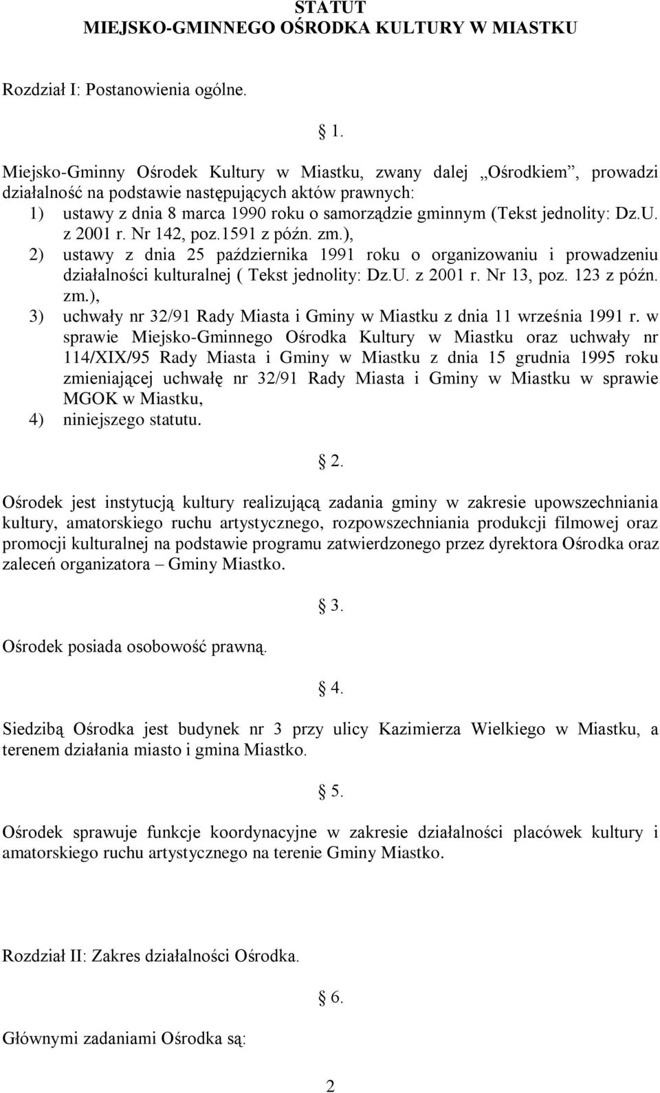 jednolity: Dz.U. z 2001 r. Nr 142, poz.1591 z późn. zm.), 2) ustawy z dnia 25 października 1991 roku o organizowaniu i prowadzeniu działalności kulturalnej ( Tekst jednolity: Dz.U. z 2001 r. Nr 13, poz.