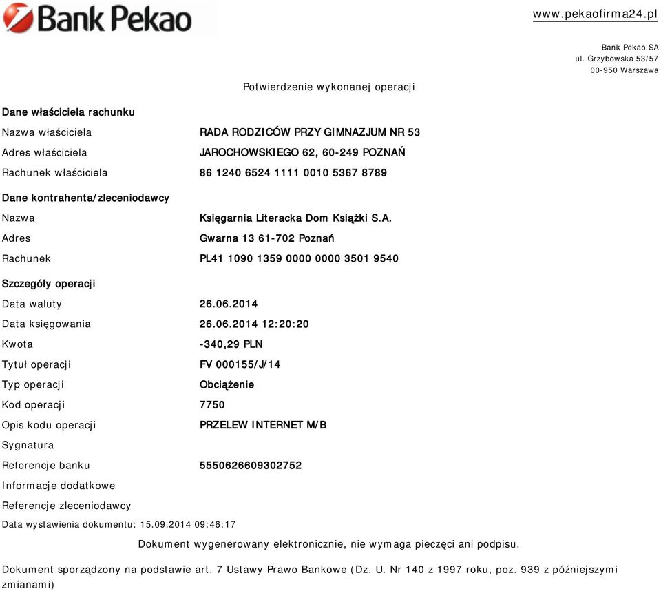 Rachunek waściciela 86 1240 6524 1111 0010 5367 8789 Dane kontrahenta/zleceniodawcy Nazwa Adres Księgarnia Literacka Dom Książki S.A. Gwarna 13 61-702 Poznań Rachunek PL41 1090 1359 0000 0000 3501 9540 Szczegóy operacji Data waluty 26.
