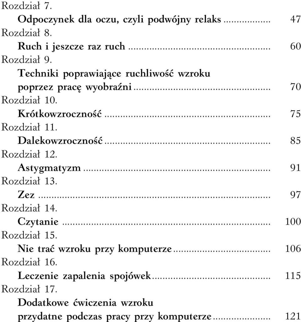 Dalekowzroczność... 85 Rozdział 12. Astygmatyzm... 91 Rozdział 13. Zez... 97 Rozdział 14. Czytanie... 100 Rozdział 15.