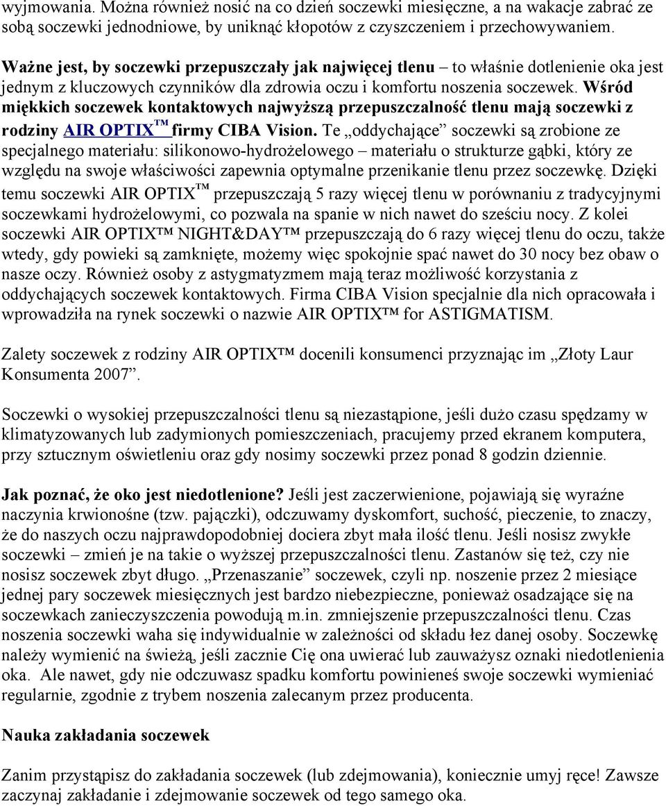 Wśród miękkich soczewek kontaktowych najwyższą przepuszczalność tlenu mają soczewki z rodziny AIR OPTIX firmy CIBA Vision.