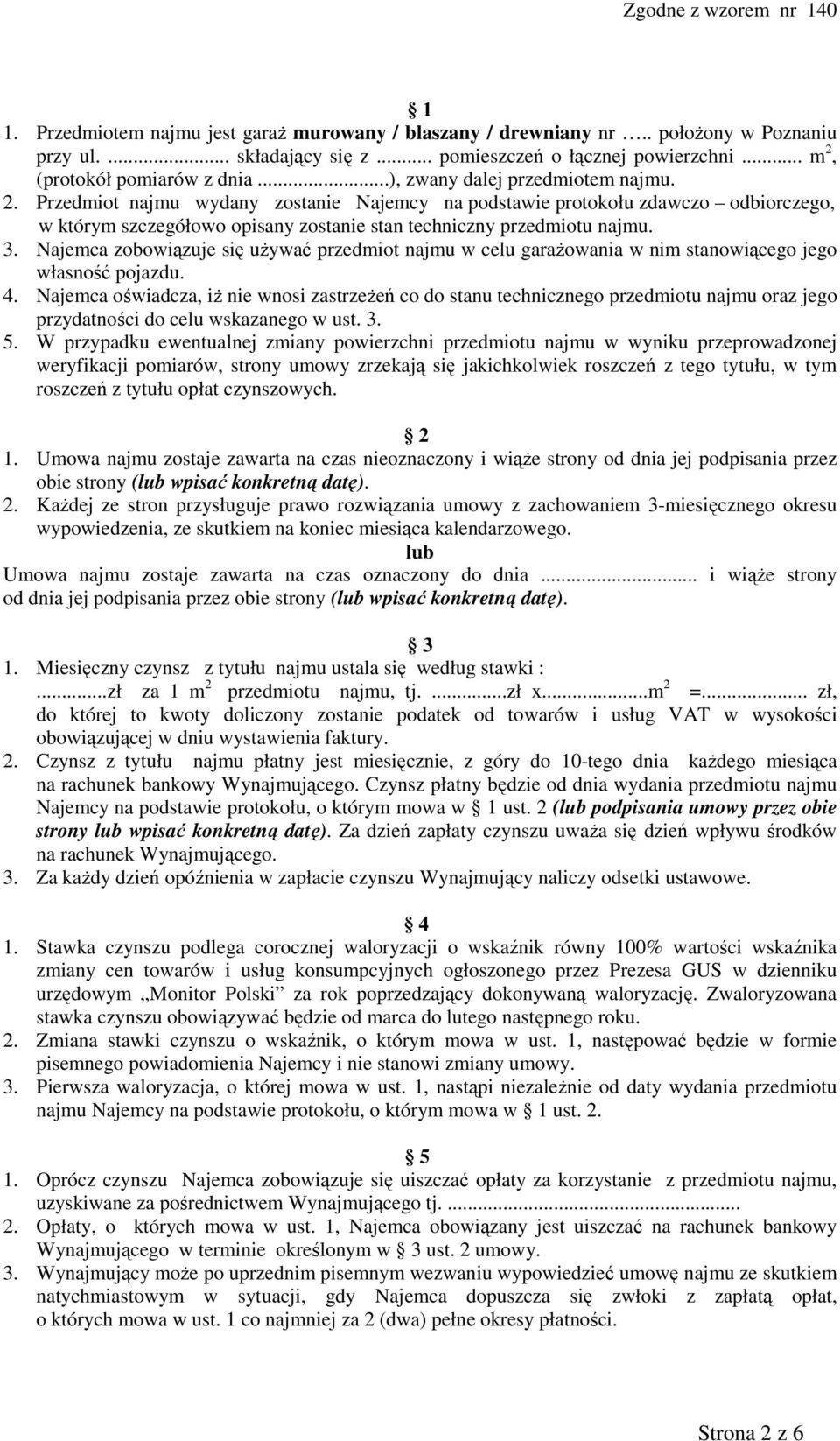 Najemca zobowiązuje się uŝywać przedmiot najmu w celu garaŝowania w nim stanowiącego jego własność pojazdu. 4.