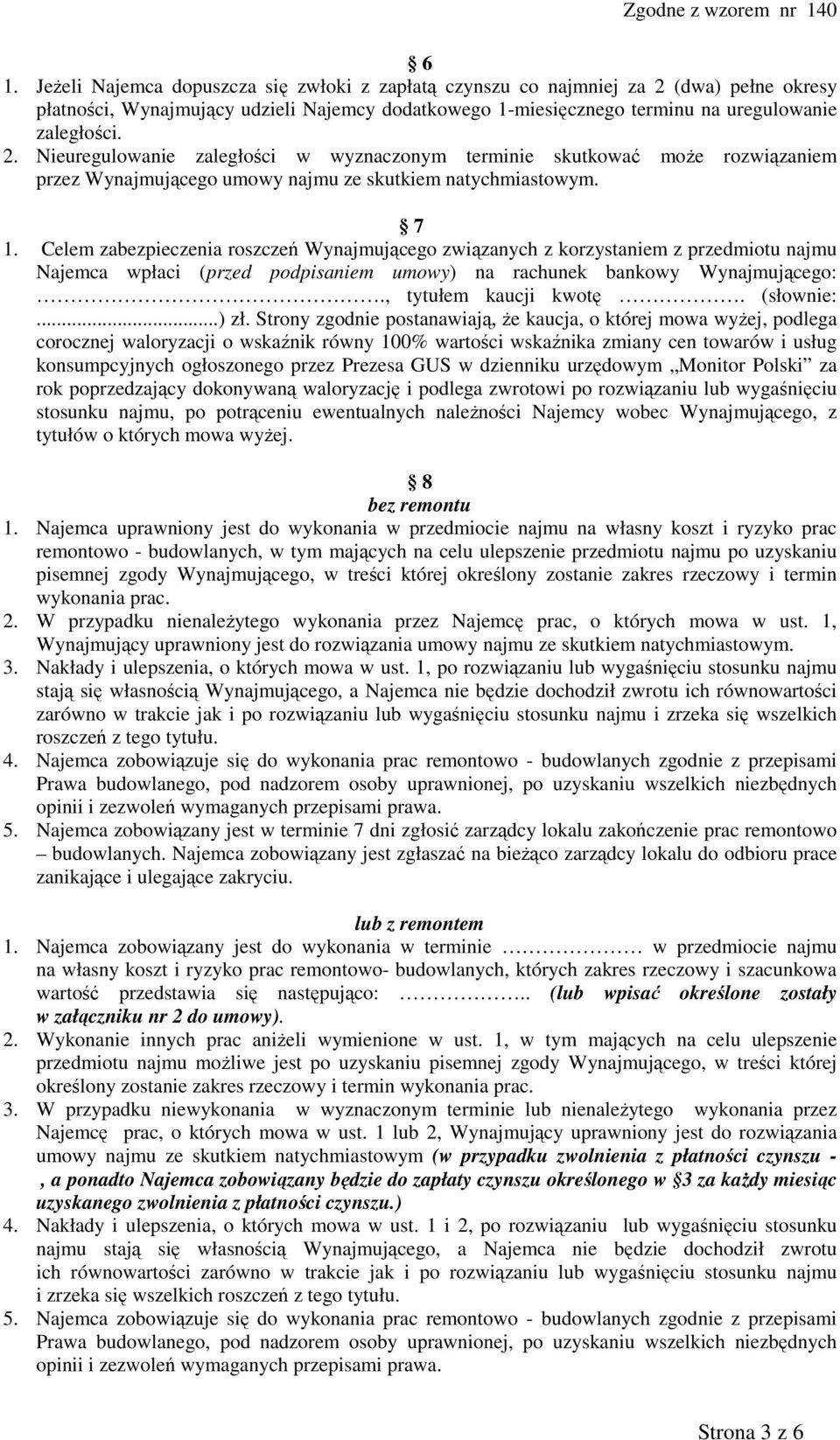 Nieuregulowanie zaległości w wyznaczonym terminie skutkować moŝe rozwiązaniem przez Wynajmującego umowy najmu ze skutkiem natychmiastowym. 7 1.