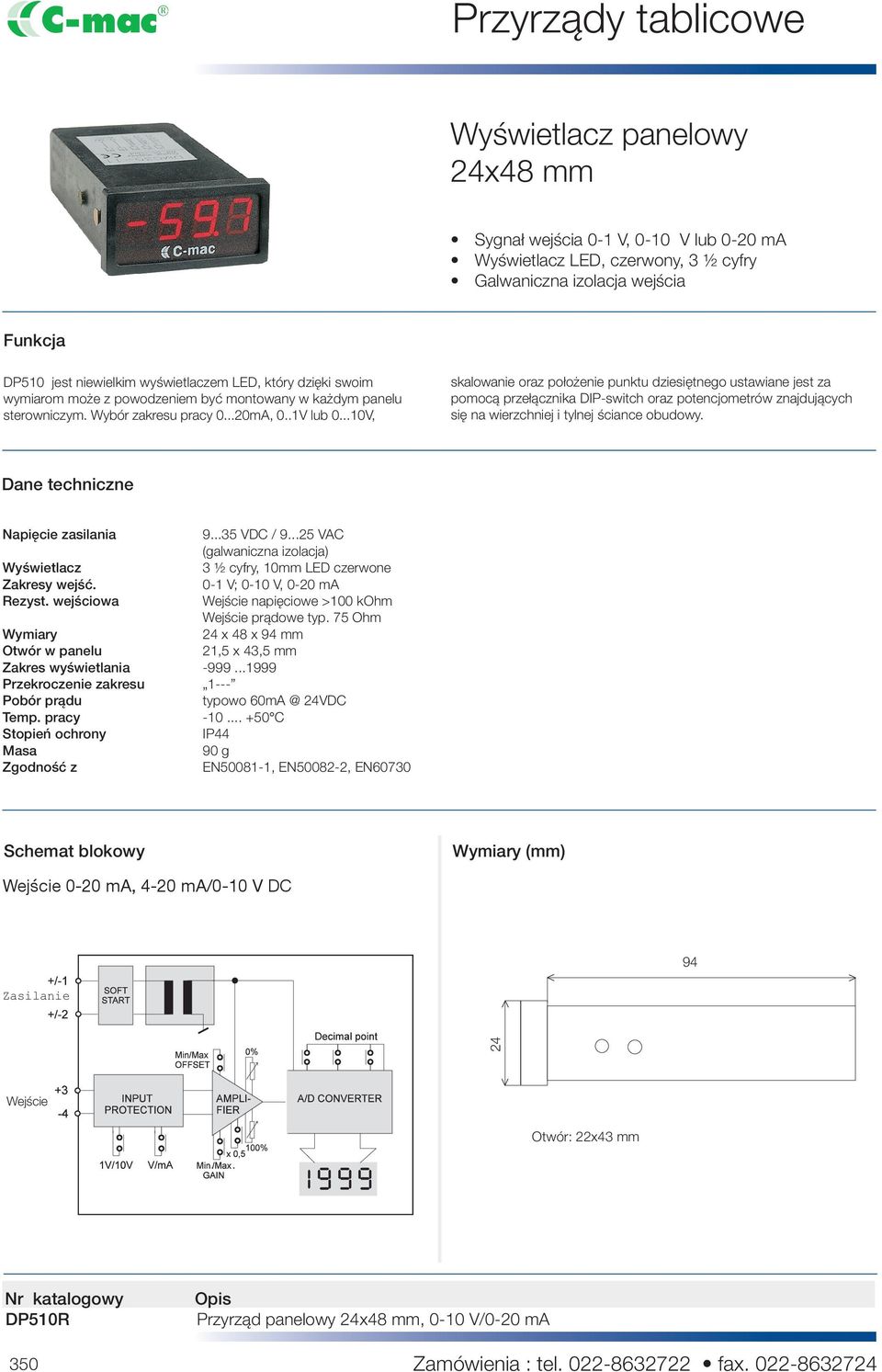 ..10V, skalowanie oraz położenie punktu dziesiętnego ustawiane jest za pomocą przełącznika DIP-switch oraz potencjometrów znajdujących się na wierzchniej i tylnej ściance obudowy.