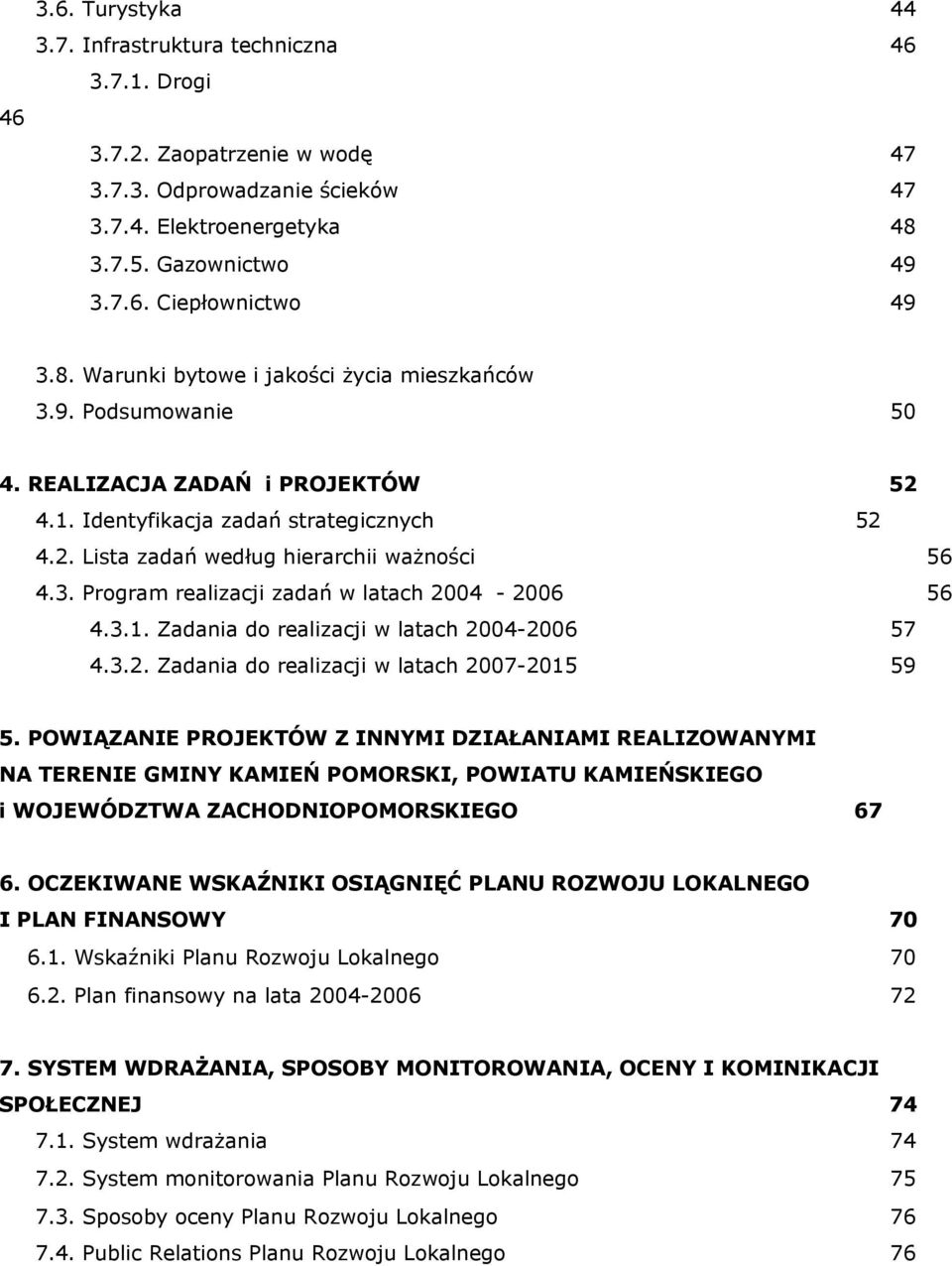 3.1. Zadania do realizacji w latach 2004-2006 57 4.3.2. Zadania do realizacji w latach 2007-2015 59 5.