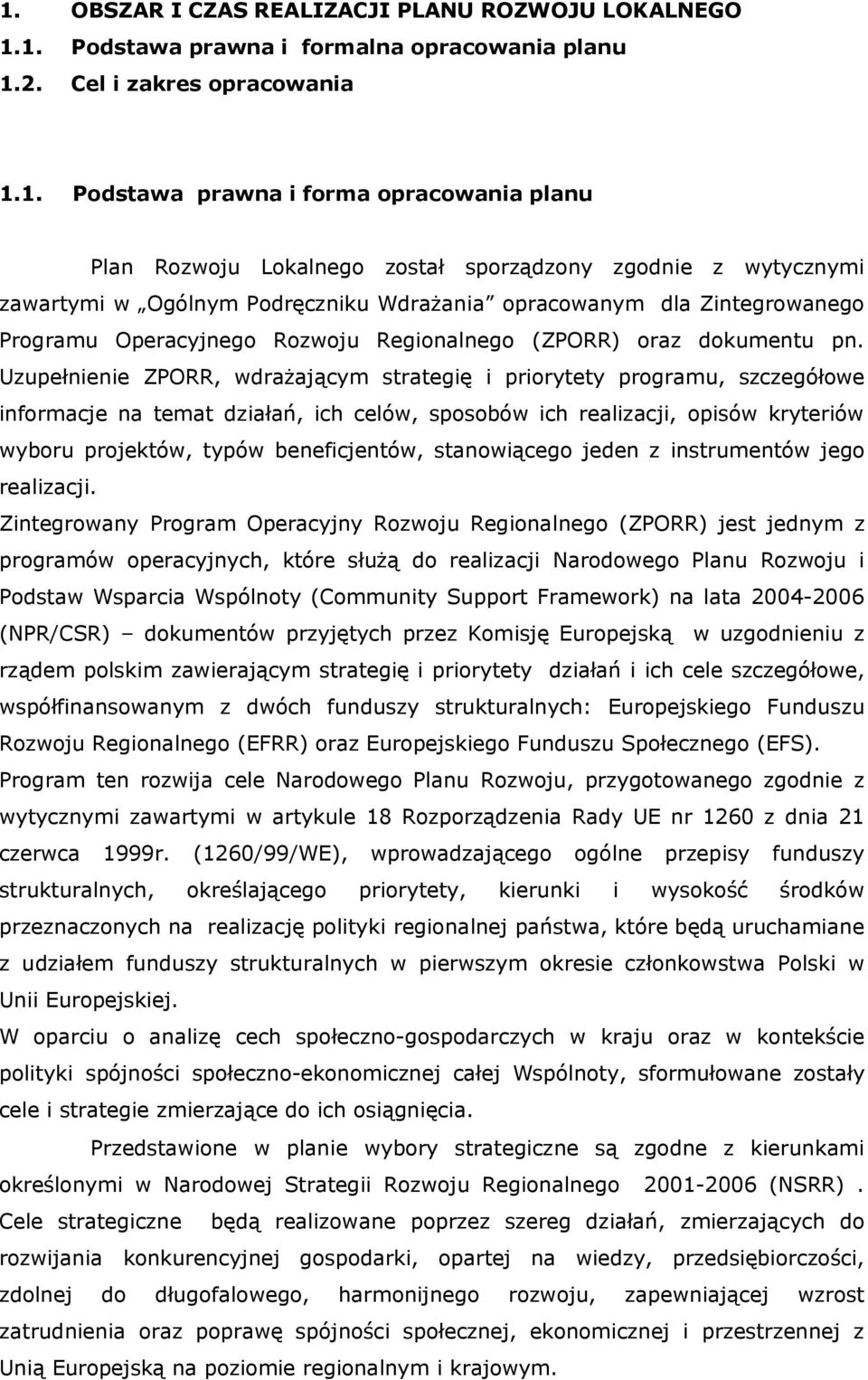 Uzupełnienie ZPORR, wdrażającym strategię i priorytety programu, szczegółowe informacje na temat działań, ich celów, sposobów ich realizacji, opisów kryteriów wyboru projektów, typów beneficjentów,