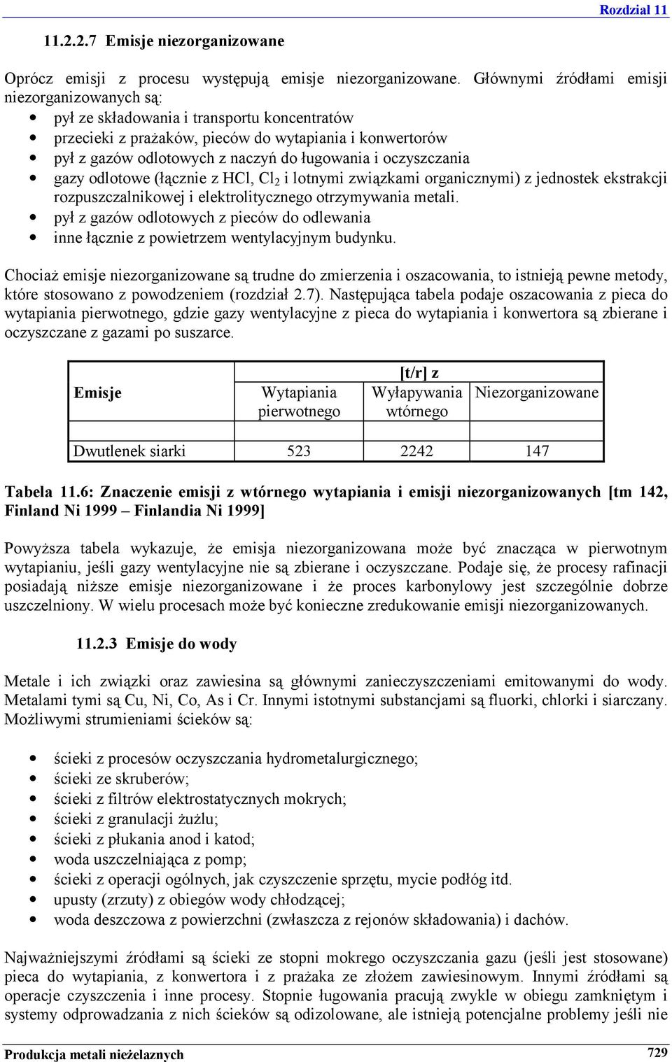 oczyszczania gazy odlotowe (łącznie z HCl, Cl 2 i lotnymi związkami organicznymi) z jednostek ekstrakcji rozpuszczalnikowej i elektrolitycznego otrzymywania metali.