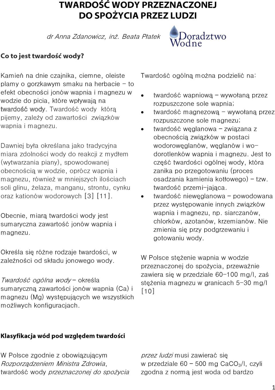 Twardość wody którą pijemy, zależy od zawartości związków wapnia i magnezu.
