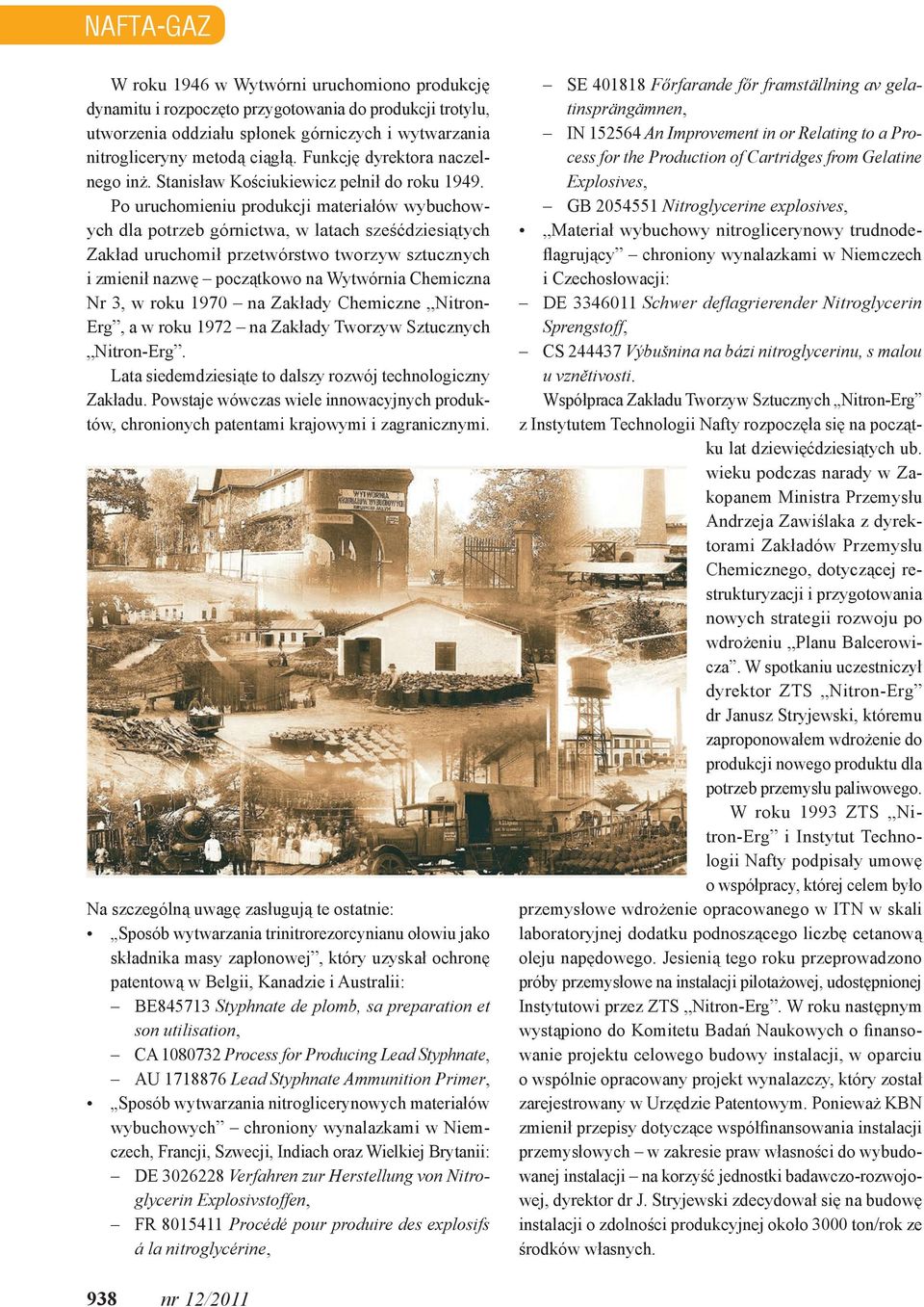 Po uruchomieniu produkcji materiałów wybuchowych dla potrzeb górnictwa, w latach sześćdziesiątych Zakład uruchomił przetwórstwo tworzyw sztucznych i zmienił nazwę początkowo na Wytwórnia Chemiczna Nr
