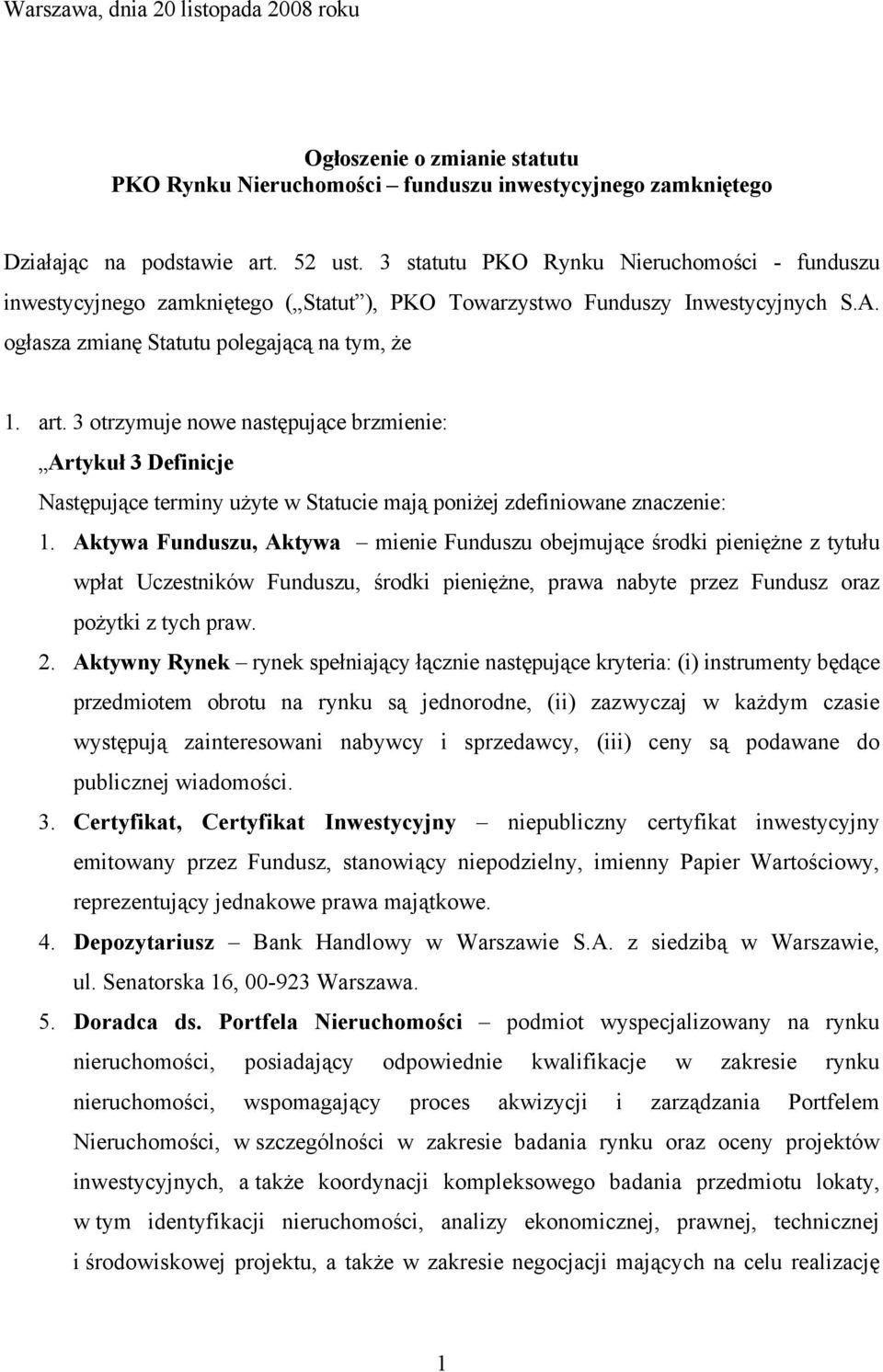 3 otrzymuje nowe następujące brzmienie: Artykuł 3 Definicje Następujące terminy użyte w Statucie mają poniżej zdefiniowane znaczenie: 1.