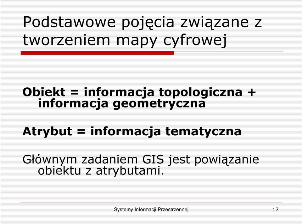 Atrybut = informacja tematyczna Głównym zadaniem GIS jest