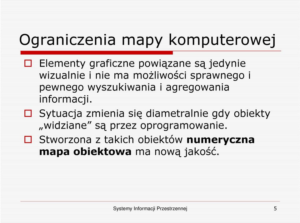 Sytuacja zmienia się diametralnie gdy obiekty widziane są przez oprogramowanie.