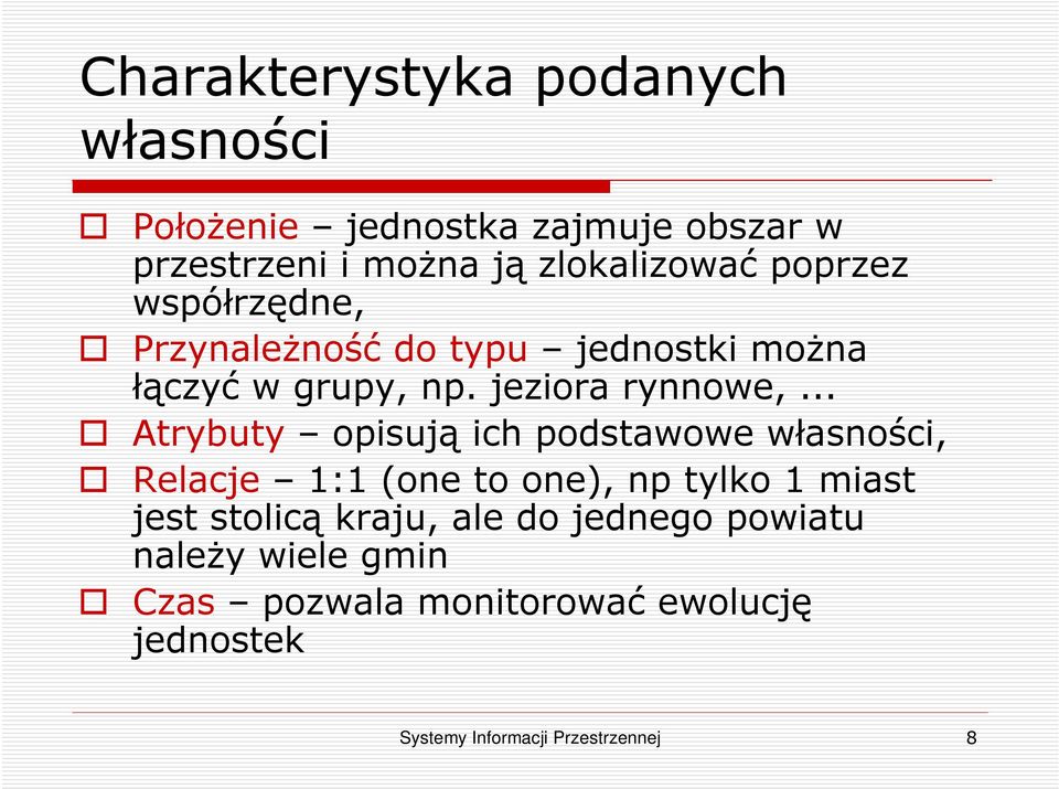 .. Atrybuty opisują ich podstawowe własności, Relacje 1:1 (one to one), np tylko 1 miast jest stolicą