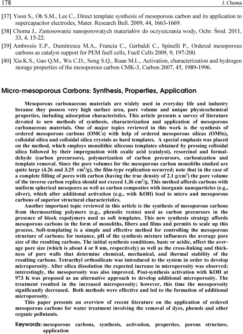 , Ordered mesoporous carbons as catalyst support for PEM fuell cells, Fuell Cells 2009, 9, 197-200. [40] Xia K.S., Gao Q.M., Wu C.D., Song S.Q., Ruan M.L.