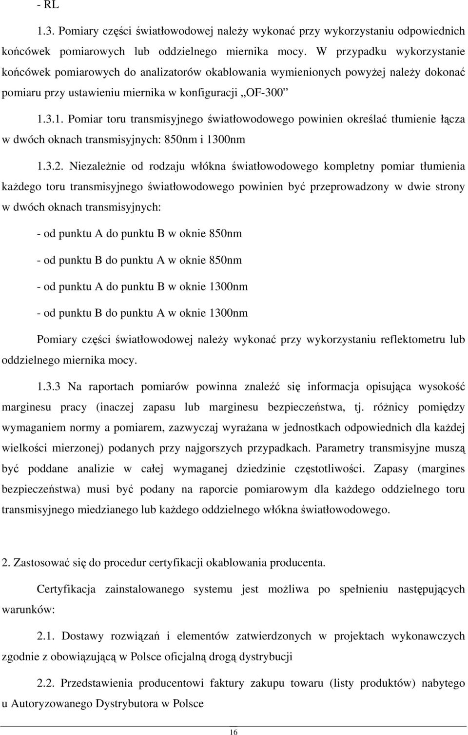 3.1. Pomiar toru transmisyjnego światłowodowego powinien określać tłumienie łącza w dwóch oknach transmisyjnych: 850nm i 1300nm 1.3.2.