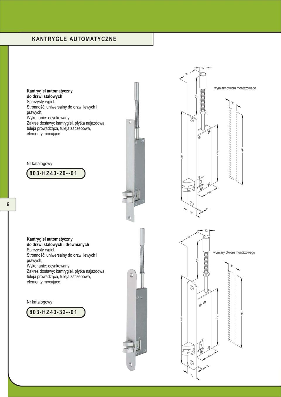 prowadząca, tuleja zaczepowa, 70 wymiary otworu montażowego 0 130 160 803-HZ43---01 38 6 do drzwi stalowych i drewnianych Sprężysty