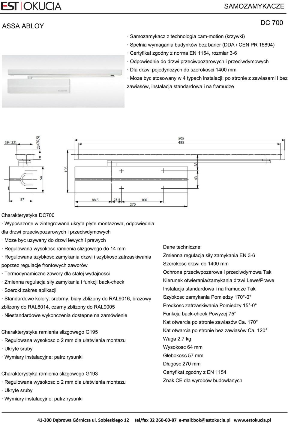 Charakterystyka DC700 Wyposazone w zintegrowana ukryta płyte montazowa, odpowiednia dla drzwi przeciwpozarowych i przeciwdymowych Moze byc uzywany do drzwi lewych i prawych Regulowana wysokosc