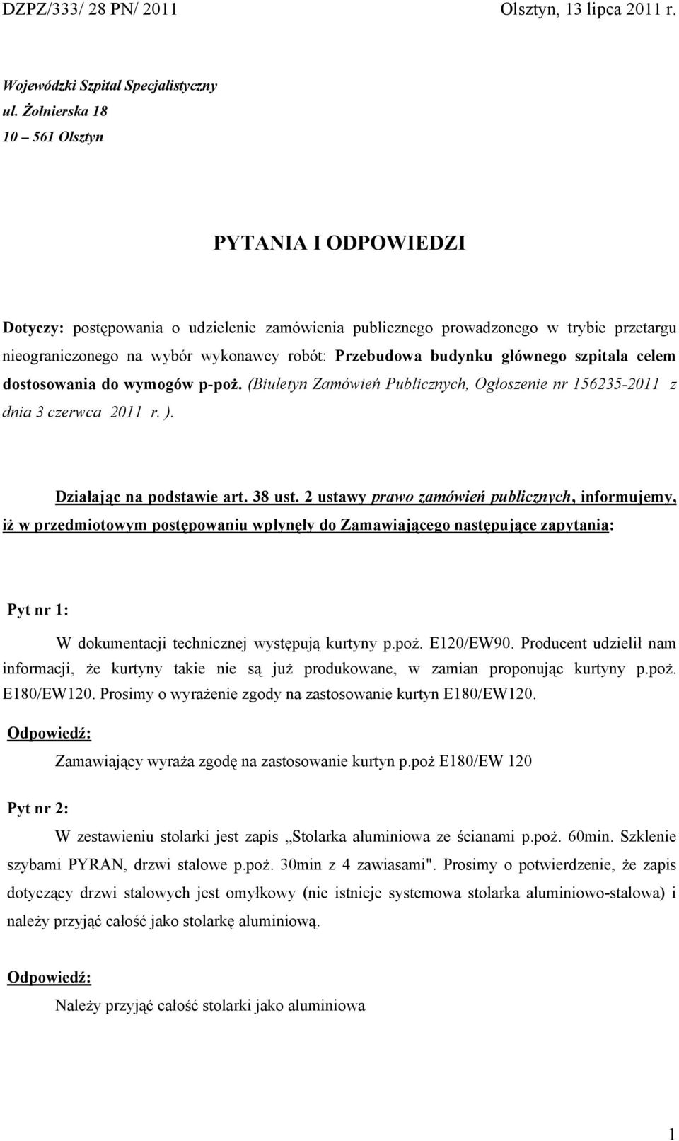 budynku głównego szpitala celem dostosowania do wymogów p-poż. (Biuletyn Zamówień Publicznych, Ogłoszenie nr 156235-2011 z dnia 3 czerwca 2011 r. ). Działając na podstawie art. 38 ust.