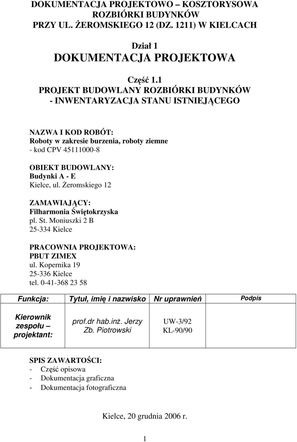 Kielce, ul. śeromskiego 12 ZAMAWIAJĄCY: Filharmonia Świętokrzyska pl. St. Moniuszki 2 B 25-334 Kielce PRACOWNIA PROJEKTOWA: PBUT ZIMEX ul. Kopernika 19 25-336 Kielce tel.