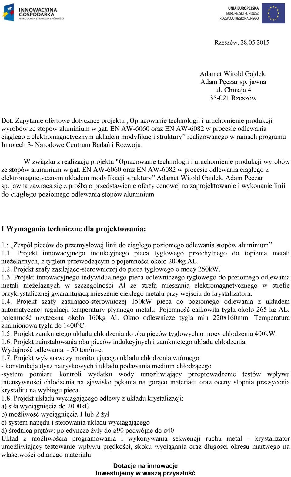 EN AW-6060 oraz EN AW-6082 w procesie odlewania ciągłego z elektromagnetycznym układem modyfikacji struktury realizowanego w ramach programu Innotech 3- Narodowe Centrum Badań i Rozwoju.