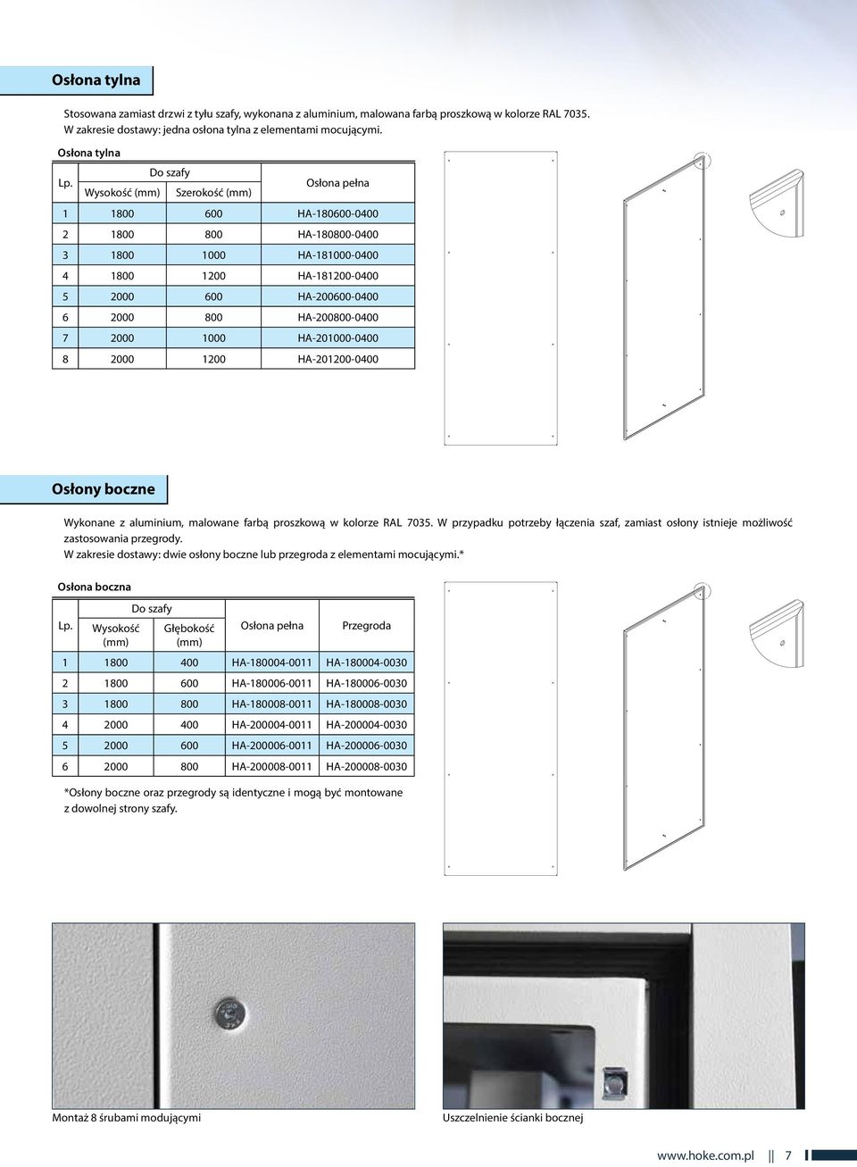 HA-200800-0400 7 2000 1000 HA-201000-0400 8 2000 1200 HA-201200-0400 Osłony boczne Wykonane z aluminium, malowane farbą proszkową w kolorze RAL 7035.