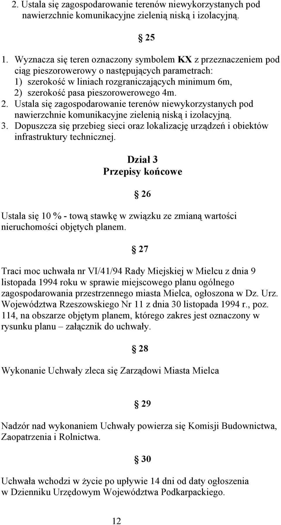 4m. 2. Ustala się zagospodarowanie terenów niewykorzystanych pod nawierzchnie komunikacyjne zielenią niską i izolacyjną. 3.