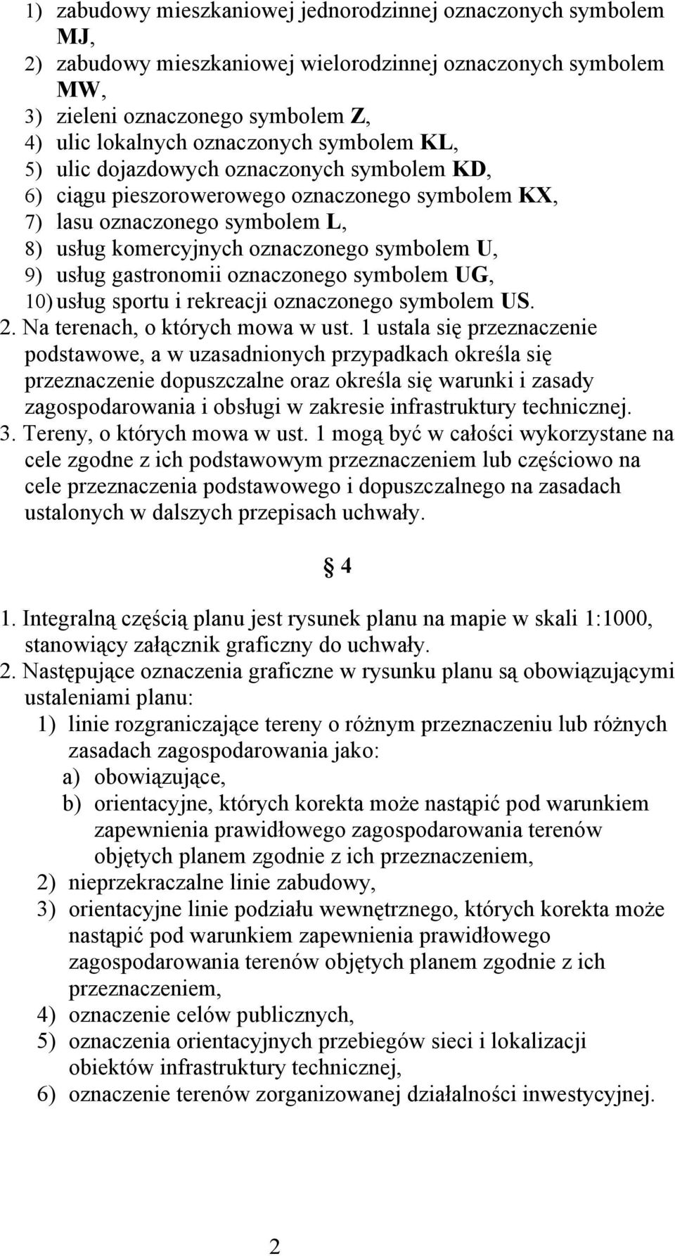 gastronomii oznaczonego symbolem UG, 10) usług sportu i rekreacji oznaczonego symbolem US. 2. Na terenach, o których mowa w ust.