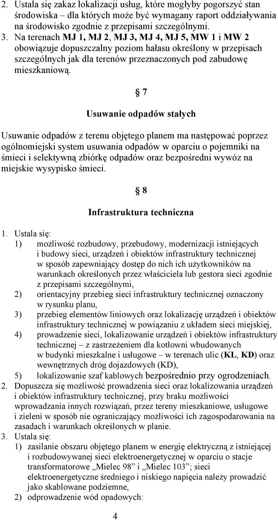 4 7 Usuwanie odpadów stałych Usuwanie odpadów z terenu objętego planem ma następować poprzez ogólnomiejski system usuwania odpadów w oparciu o pojemniki na śmieci i selektywną zbiórkę odpadów oraz