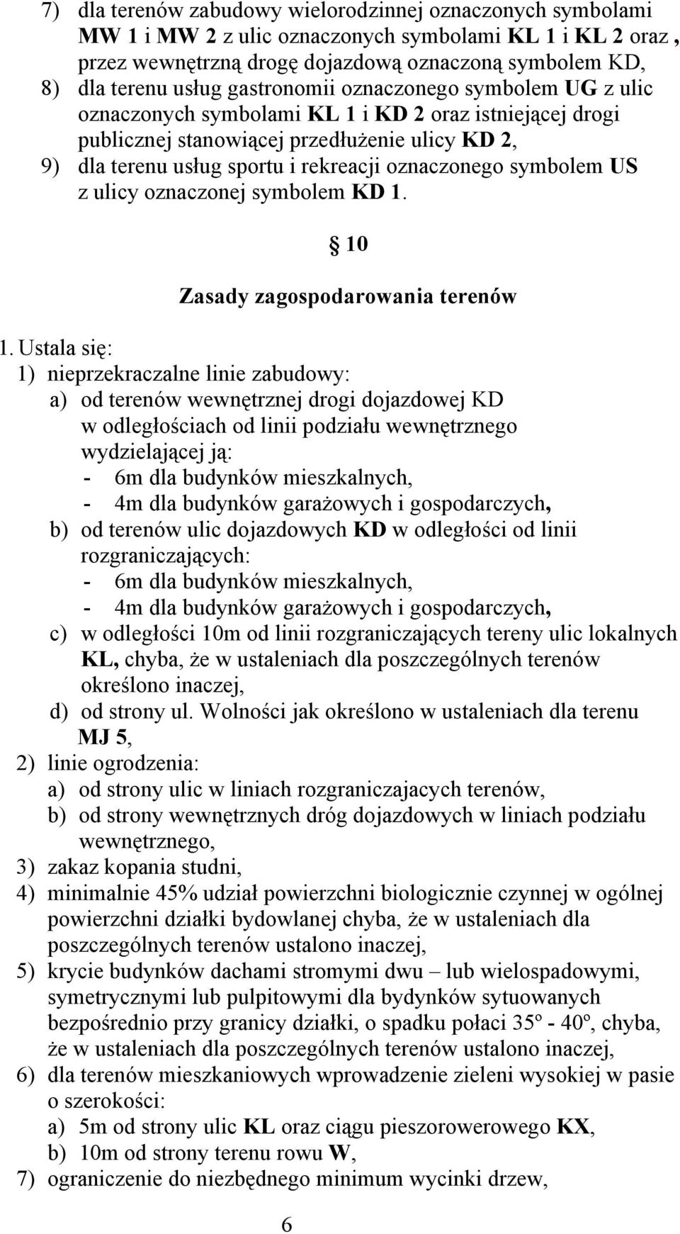 symbolem US z ulicy oznaczonej symbolem KD 1. 6 10 Zasady zagospodarowania terenów 1.