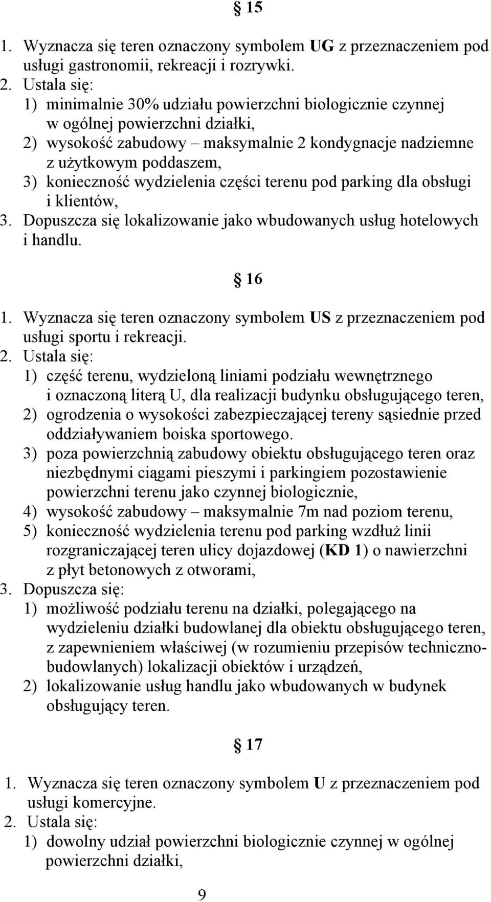 wydzielenia części terenu pod parking dla obsługi i klientów, 3. Dopuszcza się lokalizowanie jako wbudowanych usług hotelowych i handlu. 16 1.