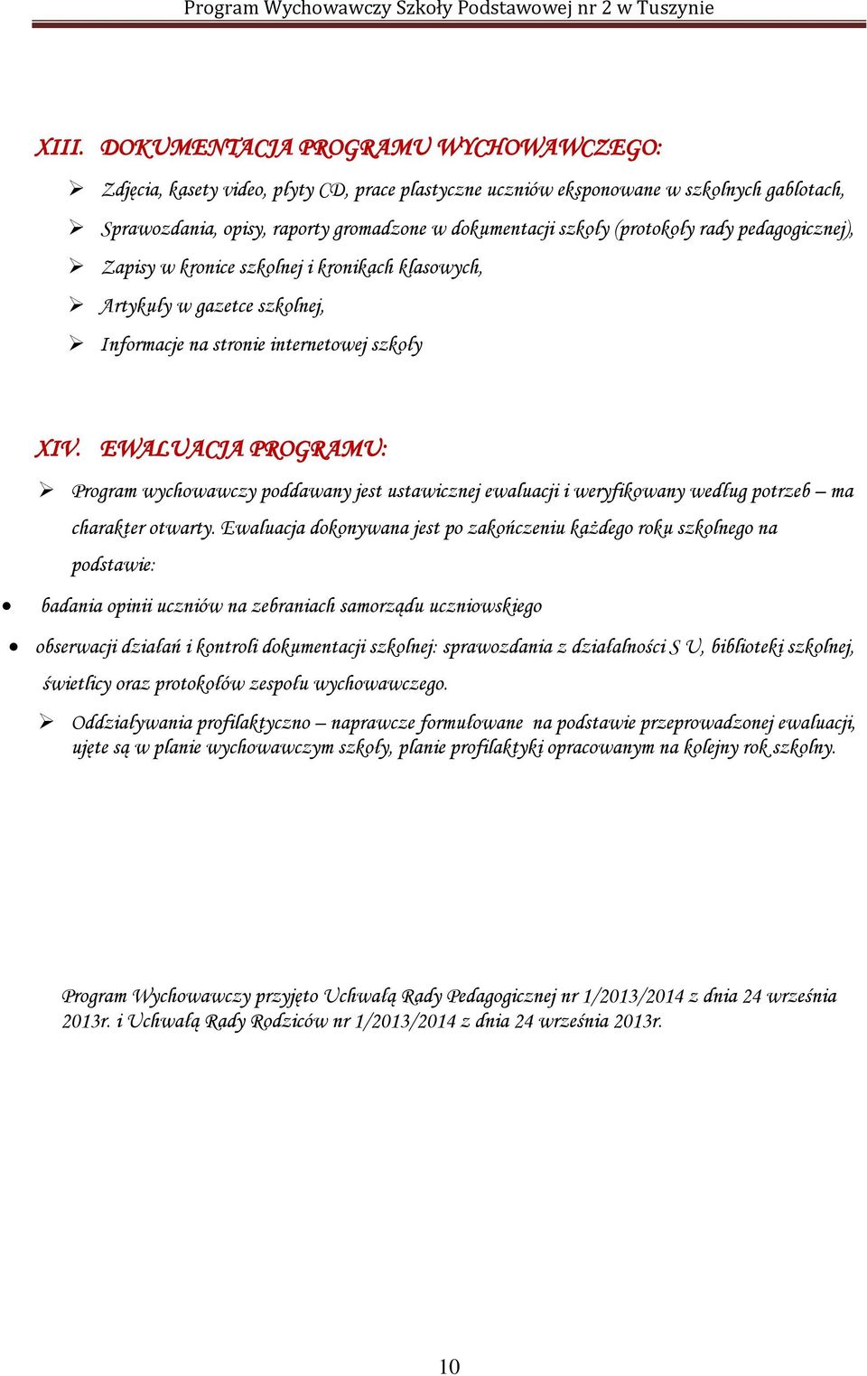 EWALUACJA PROGRAMU: Program wychowawczy poddawany jest ustawicznej ewaluacji i weryfikowany według potrzeb ma charakter otwarty.