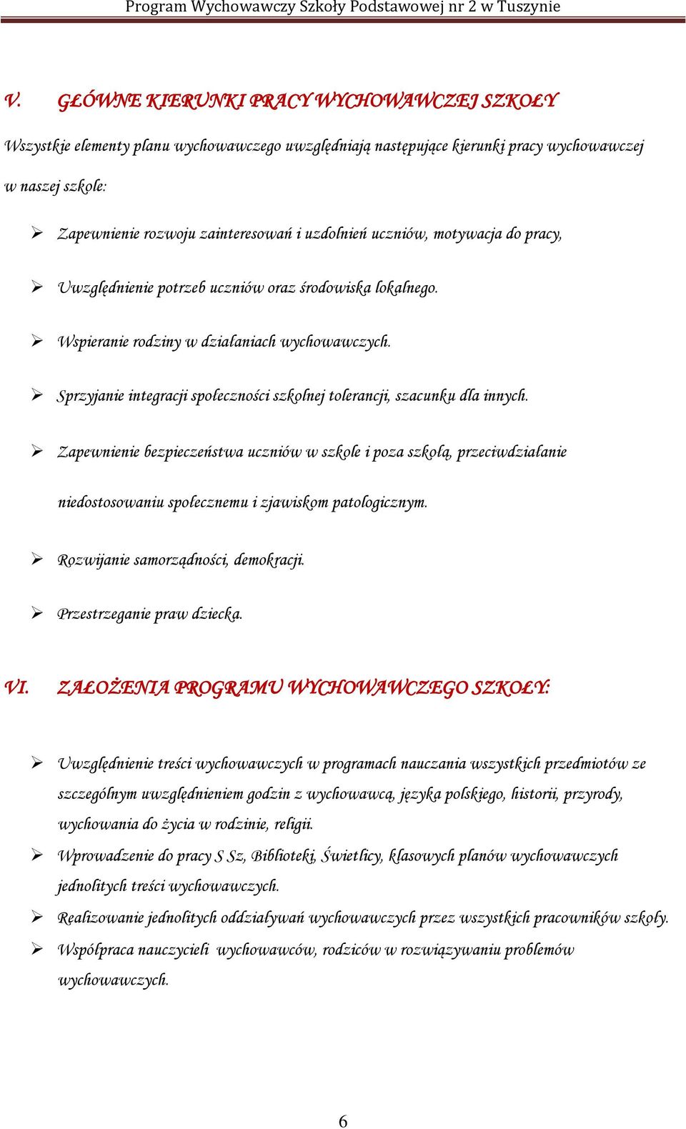 Sprzyjanie integracji społeczności szkolnej tolerancji, szacunku dla innych.