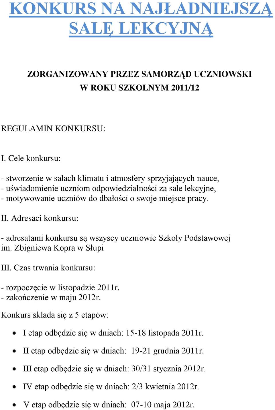 pracy.. Adresaci konkursu: - adresatami konkursu są wszyscy uczniowie Szkoły Podstawowej im. Zbigniewa Kopra w Słupi. Czas trwania konkursu: - rozpoczęcie w listopadzie 2011r.