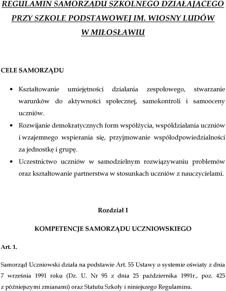 Rozwijanie demokratycznych form współżycia, współdziałania uczniów i wzajemnego wspierania się, przyjmowanie współodpowiedzialności za jednostkę i grupę.