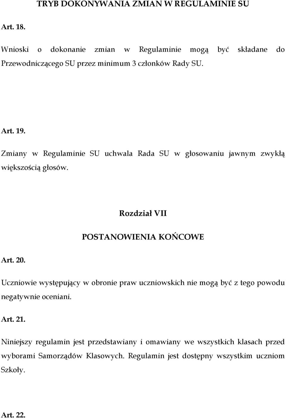 Zmiany w Regulaminie SU uchwala Rada SU w głosowaniu jawnym zwykłą większością głosów. Rozdział VII POSTANOWIENIA KOŃCOWE Art. 20.