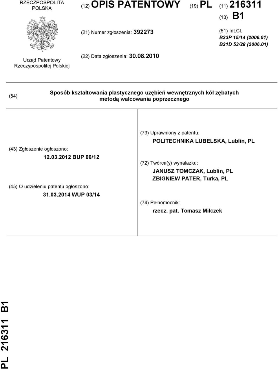 2010 (54) Sposób kształtowania plastycznego uzębień wewnętrznych kół zębatych metodą walcowania poprzecznego (43) Zgłoszenie ogłoszono: 12.03.