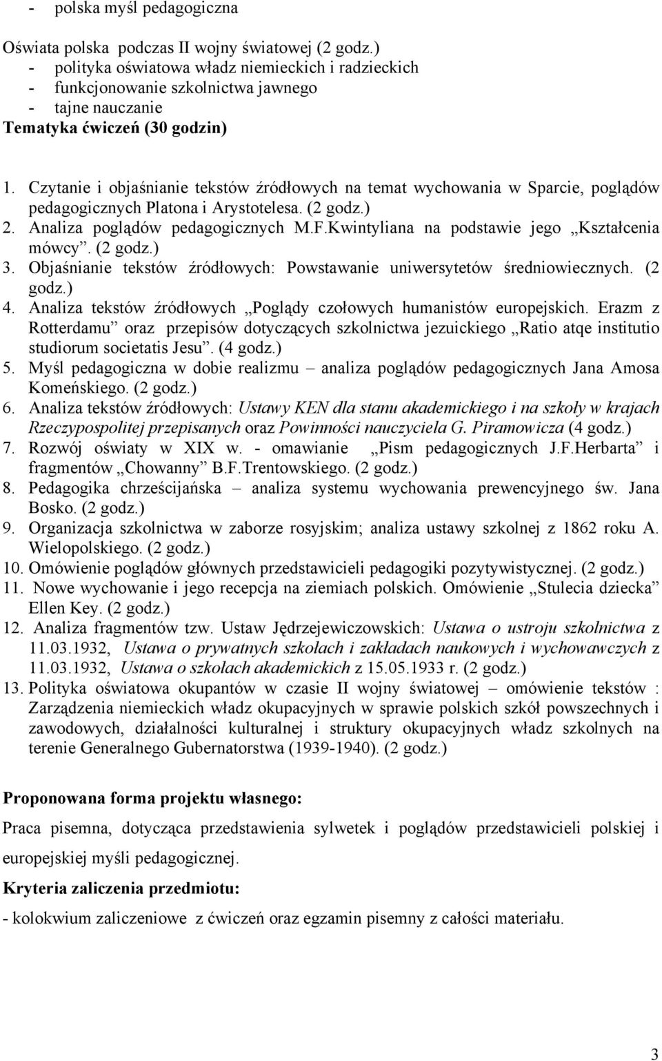 Czytanie i objaśnianie tekstów źródłowych na temat wychowania w Sparcie, poglądów pedagogicznych Platona i Arystotelesa. (2 godz.) 2. Analiza poglądów pedagogicznych M.F.