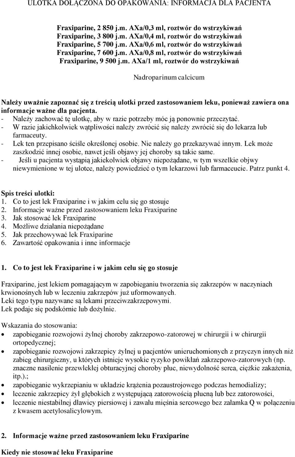 - Należy zachować tę ulotkę, aby w razie potrzeby móc ją ponownie przeczytać. - W razie jakichkolwiek wątpliwości należy zwrócić się należy zwrócić się do lekarza lub farmaceuty.