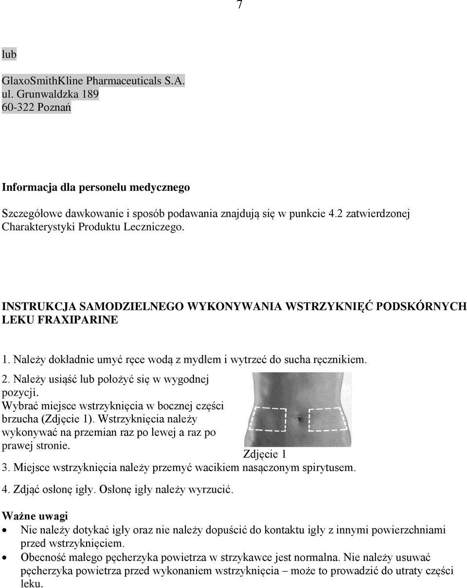 Należy dokładnie umyć ręce wodą z mydłem i wytrzeć do sucha ręcznikiem. 2. Należy usiąść lub położyć się w wygodnej pozycji. Wybrać miejsce wstrzyknięcia w bocznej części brzucha (Zdjęcie 1).