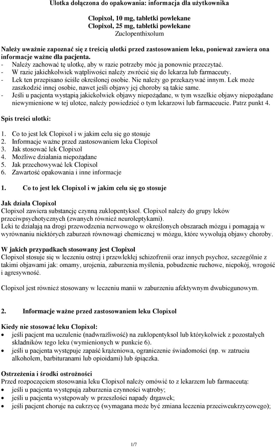 - W razie jakichkolwiek wątpliwości należy zwrócić się do lekarza lub farmaceuty. - Lek ten przepisano ściśle określonej osobie. Nie należy go przekazywać innym.