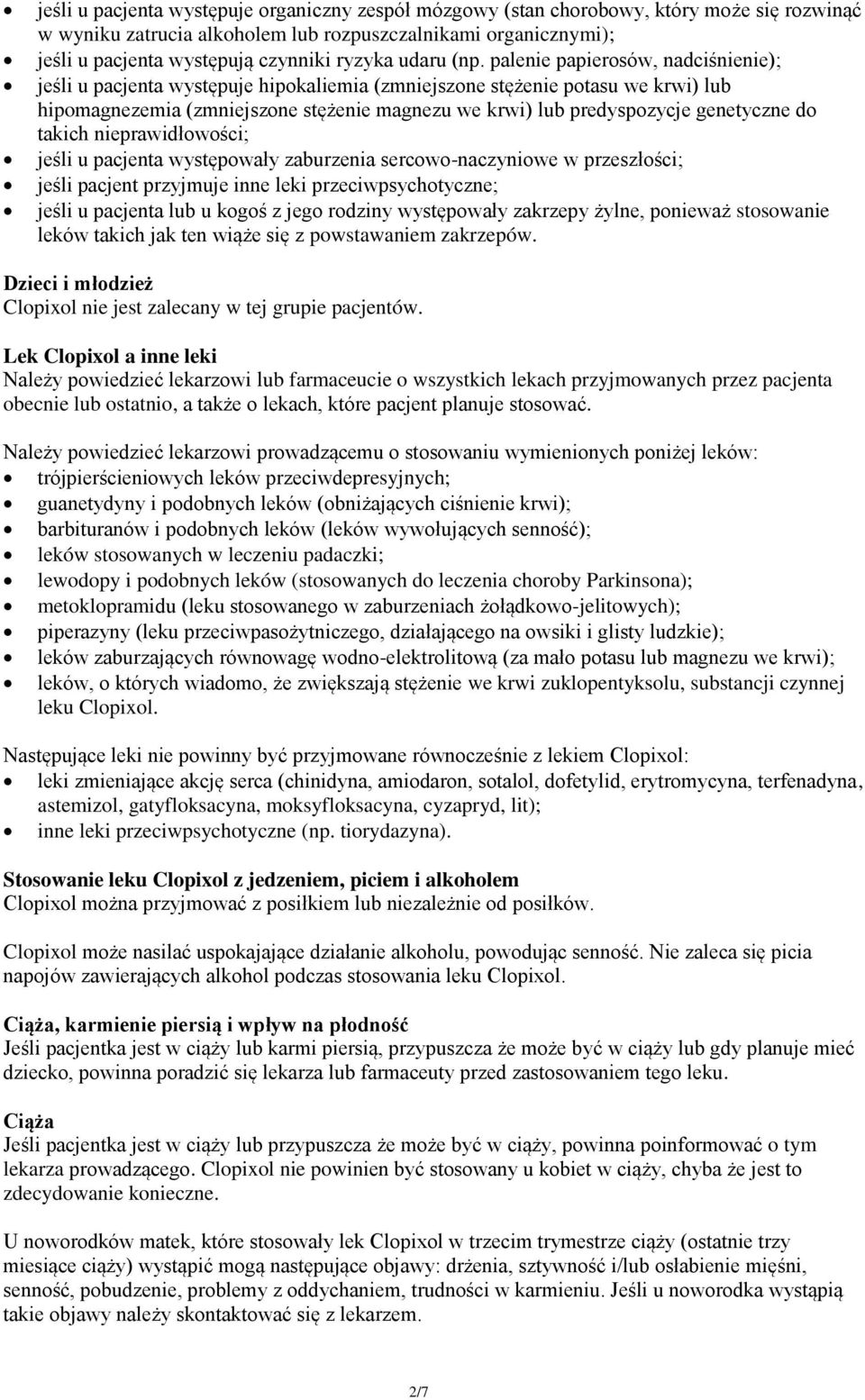 palenie papierosów, nadciśnienie); jeśli u pacjenta występuje hipokaliemia (zmniejszone stężenie potasu we krwi) lub hipomagnezemia (zmniejszone stężenie magnezu we krwi) lub predyspozycje genetyczne