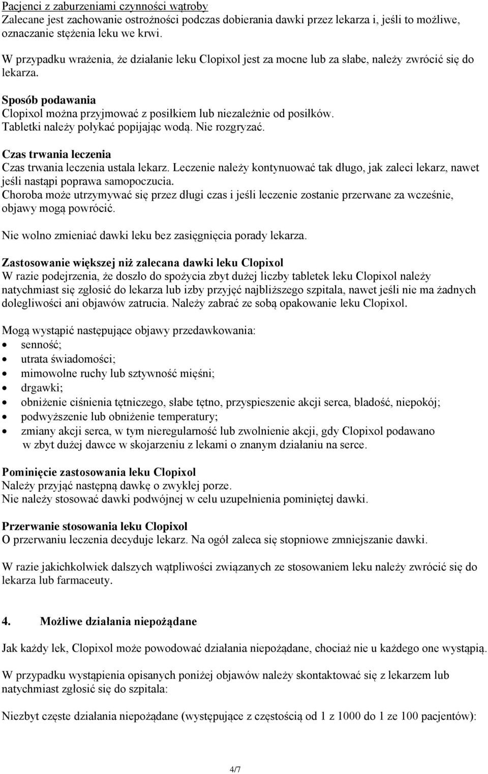 Tabletki należy połykać popijając wodą. Nie rozgryzać. Czas trwania leczenia Czas trwania leczenia ustala lekarz.