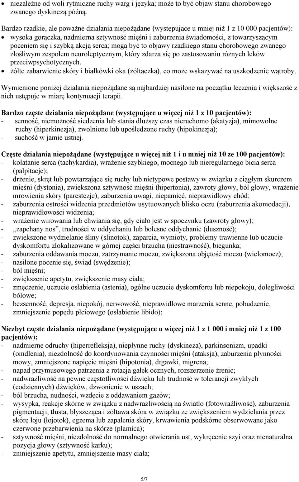 szybką akcją serca; mogą być to objawy rzadkiego stanu chorobowego zwanego złośliwym zespołem neuroleptycznym, który zdarza się po zastosowaniu różnych leków przeciwpsychotycznych.