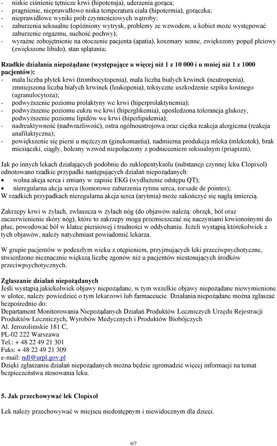 zwiększony popęd płciowy (zwiększone libido), stan splątania; Rzadkie działania niepożądane (występujące u więcej niż 1 z 10 000 i u mniej niż 1 z 1000 pacjentów): - mała liczba płytek krwi