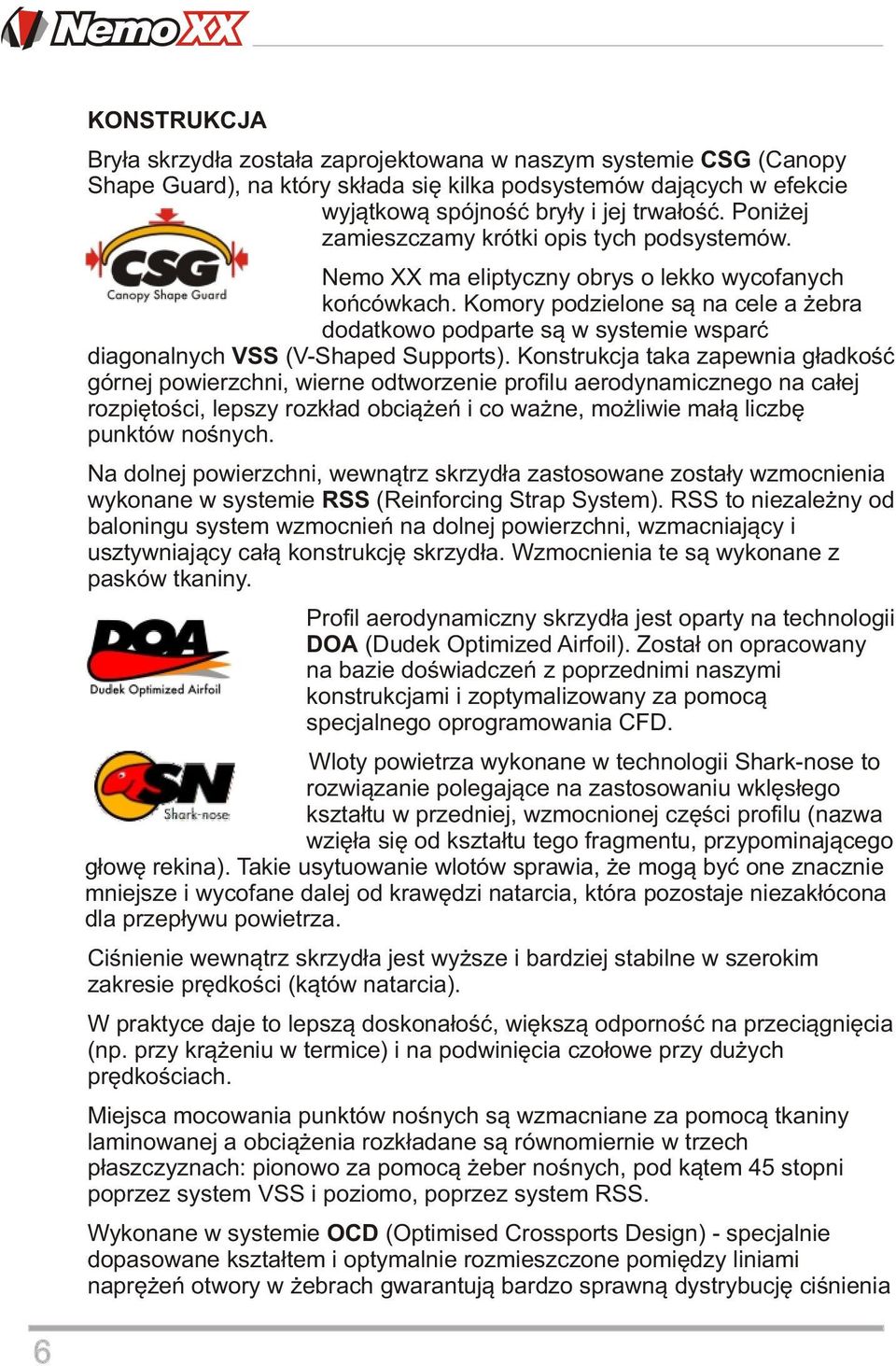 Komory podzielone są na cele a żebra dodatkowo podparte są w systemie wsparć diagonalnych VSS (V-Shaped Supports).