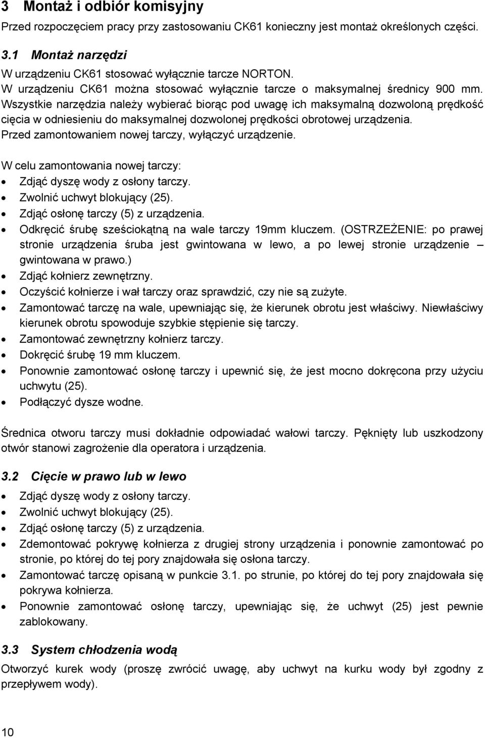 Wszystkie narzędzia należy wybierać biorąc pod uwagę ich maksymalną dozwoloną prędkość cięcia w odniesieniu do maksymalnej dozwolonej prędkości obrotowej urządzenia.