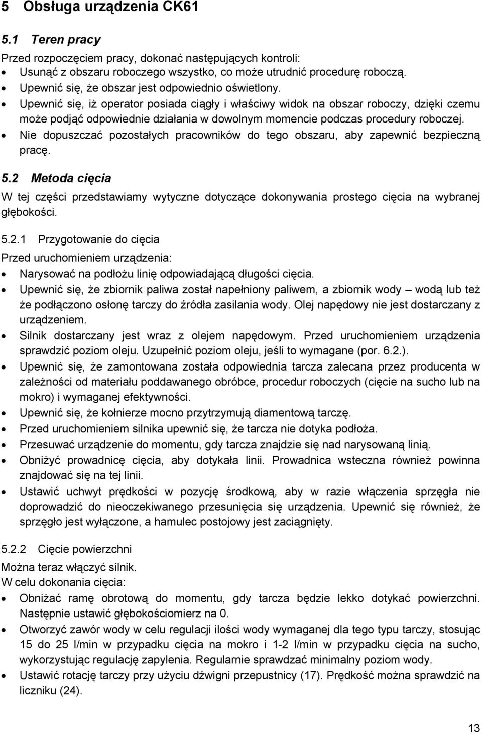 Upewnić się, iż operator posiada ciągły i właściwy widok na obszar roboczy, dzięki czemu może podjąć odpowiednie działania w dowolnym momencie podczas procedury roboczej.